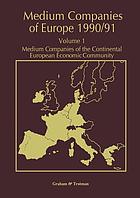 Medium Companies of Europe 1990/91 : Volume 1 Medium Companies of the Continental European Economic Community