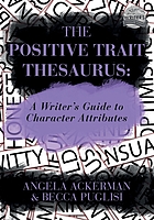 The positive trait thesaurus : a writer's guide to character attributes