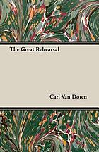 The great rehearsal : the story of the making and ratifying of the Constitution of the United States