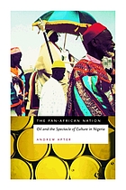 The Pan-African nation : oil and the spectacle of culture in Nigeria