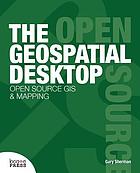 The geospatial desktop : open source GIS & mapping