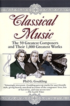 Classical music : the 50 greatest composers and their 1,000 greatest works