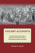 Violent accounts : understanding the psychology of perpetrators through South Africa's Truth and Reconciliation Commission