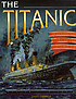 The Titanic : the extraordinary story of the 