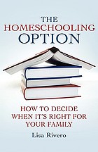 The homeschooling option : how to decide when it's right for your family