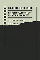 Ballot blocked : the political erosion of the Voting Rights Act by Jesse H Rhodes