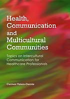 Health, communication and multicultural communities : topics on intercultural communication for healthcare professionals