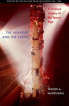 ... The heavens and the earth : a political history of the space age