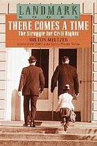 There comes a time : the struggle for civil rights