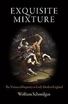 Exquisite mixture : the virtues of impurity in early modern England
