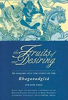 The fruits of our desiring : an enquiry into the ethnics of the Bhagavadgītā for our times