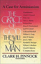 The Grace of God, the will of man : a case for Arminianism