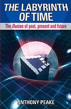 The labyrinth of time : the illusion of past, present and future