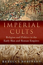Imperial cults : religion and politics in the early Han and Roman empires