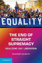 The End of Straight Supremacy: realizing gay liberation