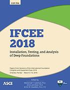 IFCEE 2018 : installation, testing, and analysis of deep foundations : selected papers from sessions of the International Foundation Congress and Equipment Expo 2018, March 5-10, 2018, Orlando, Florida