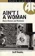 Ain't I a woman : Black women and feminism by  bell hooks 