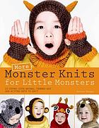 More monster knits for little monsters : 20 super-cute animal-themed hat and mitten sets to knit