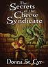 The Secrets of the Cheese Syndicate. Autor: St  Donna Cyr