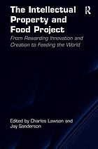 The intellectual property and food project : from rewarding innovation and creation to feeding the world
