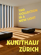 Kunsthaus Zürich : the collection in a new light