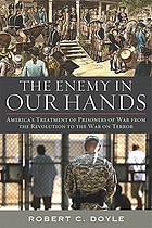 The enemy in our hands : America's treatment of enemy prisoners of war, from the Revolution to the War on Terror