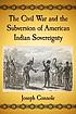 The Civil War and the subversion of American Indian... by  Joseph Connole 