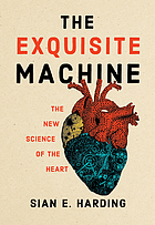 Cover image for the book The exquisite machine : the new science of the heartThe exquisite machine : the new science of the heart