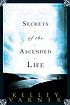 Secrets of the ascended life. by Kelley Varner