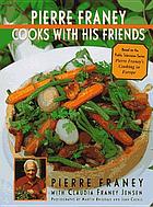 Pierre Franey cooks with his friends : with recipes from top chefs in France, Spain, Italy, Switzerland, Germany, Belgium & the Netherlands