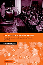 The Russian roots of Nazism : white émigrés and the making of National Socialism, 1917-1945