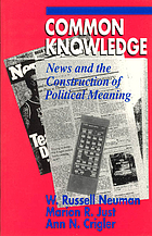 Common knowledge : news and the construction of political meaning