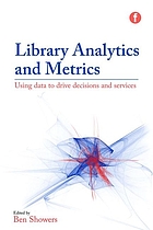 Library Analytics and Metrics: Using Data to Drive Decisions and Services