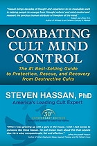Combating cult mind control : the #1 best-selling guide to protection, rescue, and recovery from destructive cults