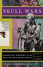 Skull wars : Kennewick Man, archaeology, and the battle for Native American identity