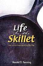 Life in the Skillet : and lessons learned along the way