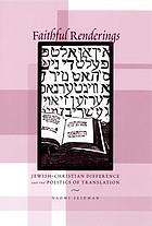 Faithful Renderings: Jewish-Christian Difference and the Politics of Translation (Afterlives of the Bible)