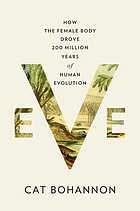 Front cover image for Eve : how the female body drove 200 million years of human evolution