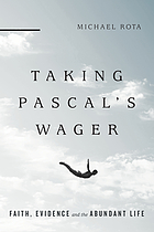 Taking Pascal's wager : faith, evidence, and the abundant life