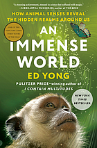 Front cover image for An immense world : how animal senses reveal the hidden realms around us