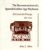 The reconstruction of a Spanish Golden Age playhouse : El Corral del Príncipe 1583-1744