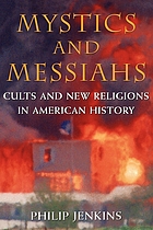 Mystics and messiahs : cults and new religions in American history