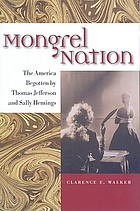 Mongrel Nation : the America begotten by Thomas Jefferson and Sally Hennings