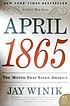 April 1865 : the month that saved America Autor: Jay Winik