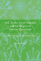 H.G. Bronn, Ernst Haeckel, and the origins of German Darwinism : a study in translation and transformation