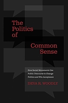 The politics of common sense : how social movements use public discourse to change politics and win acceptance