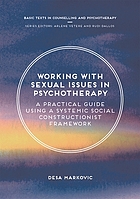 Working with Sexual Issues in Psychotherapy : a Practical Guide Using a Systemic Social Constructionist Framework