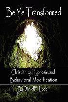 Be ye transformed : Christianity, hypnosis, and behavioral modification