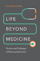 Life beyond medicine : the joys and challenges of physician retirement