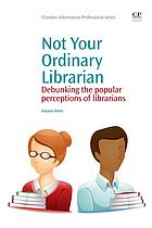 Not Your Ordinary Librarian: Debunking the Popular Perceptions of Librarians